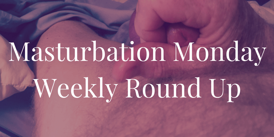 Top 3 Picks from Masturbation Monday Week 158