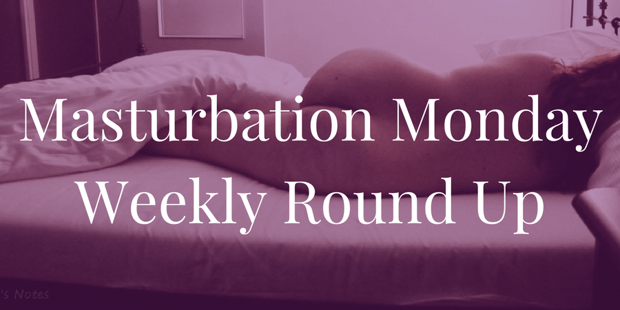 Masturbation Monday Roundup Week 160