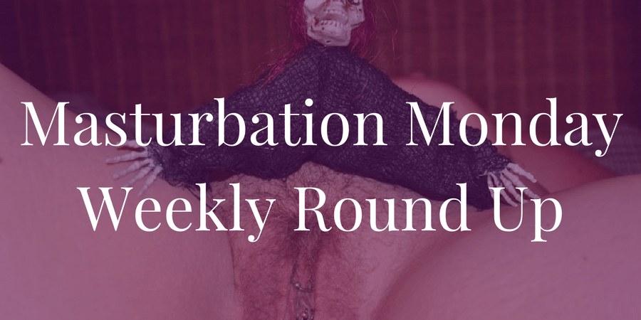 Roundup for Masturbation Monday Week 163