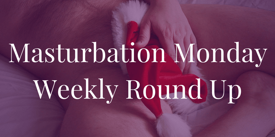 Week 170 Masturbation Monday roundup