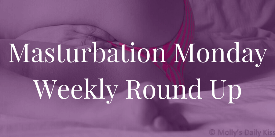 Week 179 Masturbation Monday roundup