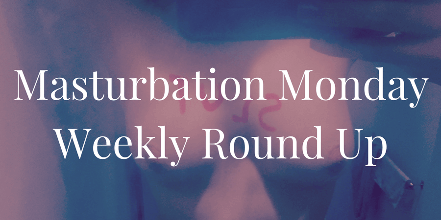 Week 180 Masturbation Monday Roundup