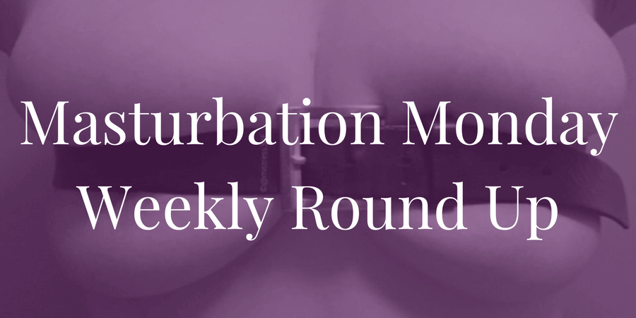 week 189 Masturbation Monday roundip