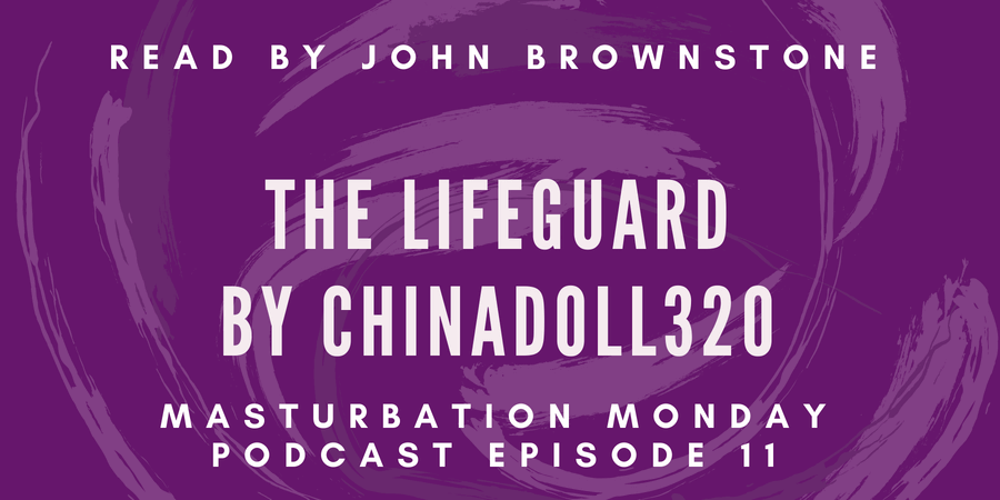 Masturbation Monday podcast episode 11 is The Lifeguard by ChinaDoll320