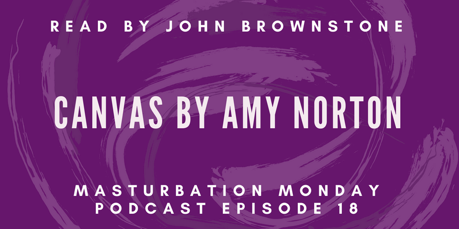 Canvas by Amy Norton is episode 18 for Masturbation Monday podcast