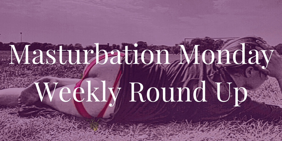 Masturbation Monday week 205 roundup chosen by Posy Churchgate