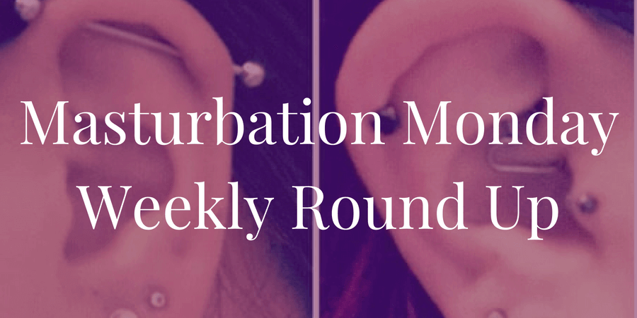 week 208 roundup for Masturbation Monday