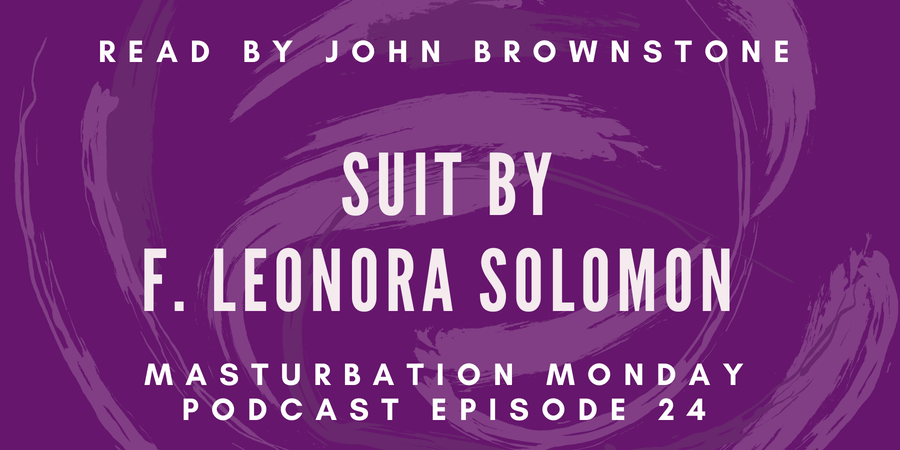 Suit by F. Leonora Solomon read by John Brownstone for Masturbation Monday podcast 24