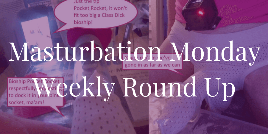 roundup for Masturbation Monday week 218 as chosen by Floss