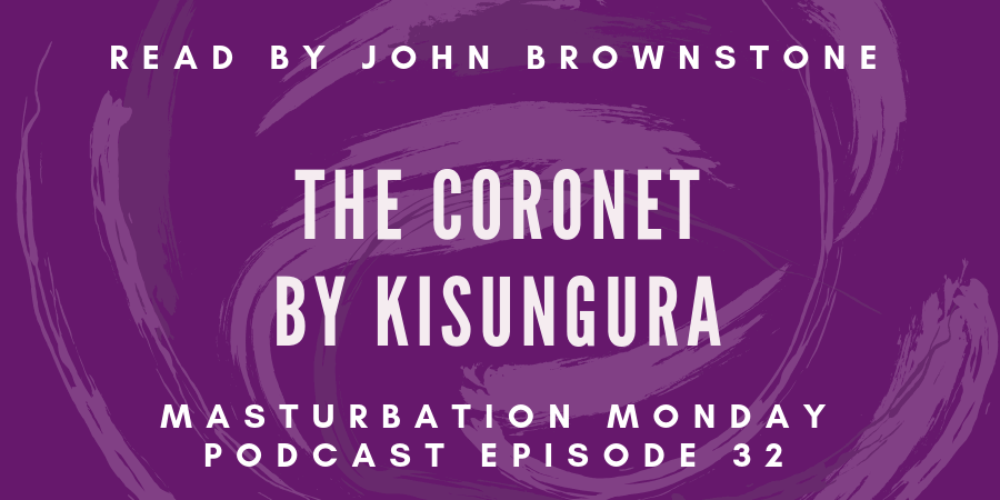 episode 32 of the Masturbation Monday podcast is The Coronet by Kisungura