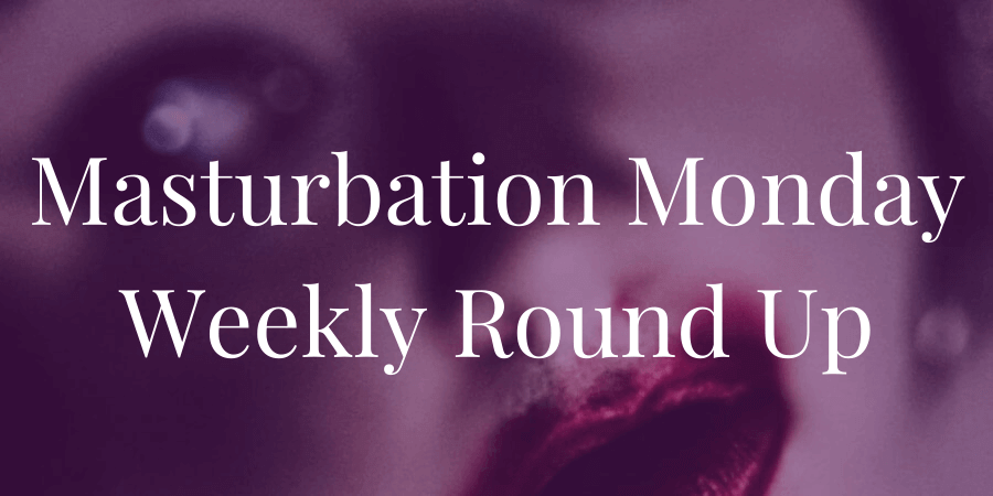 Masturbation Monday week 269 prompt by Violet Fawkes and round-up by Kayla Lords