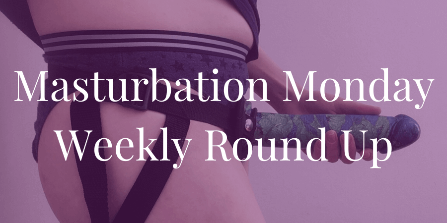 the round-up for Masturbation Monday Week 294 - prompt is Quinn Rhodes wearing strapon harness and holding dildo